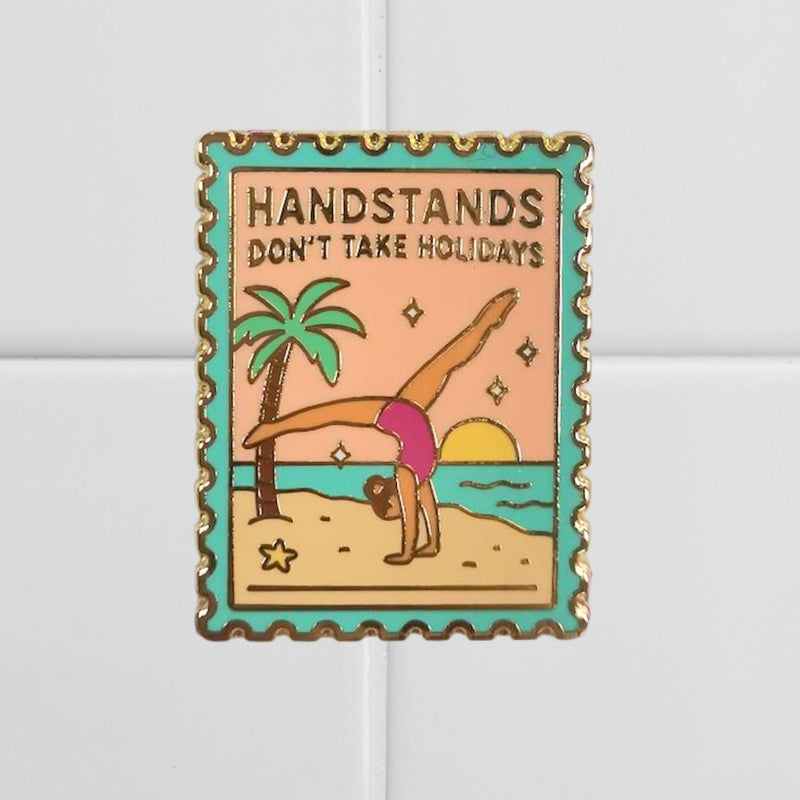 Handstands Don't Take Holidays Pin